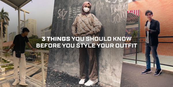 3 THINGS YOU SHOULD KNOW BEFORE YOU STYLE YOUR OUTFIT